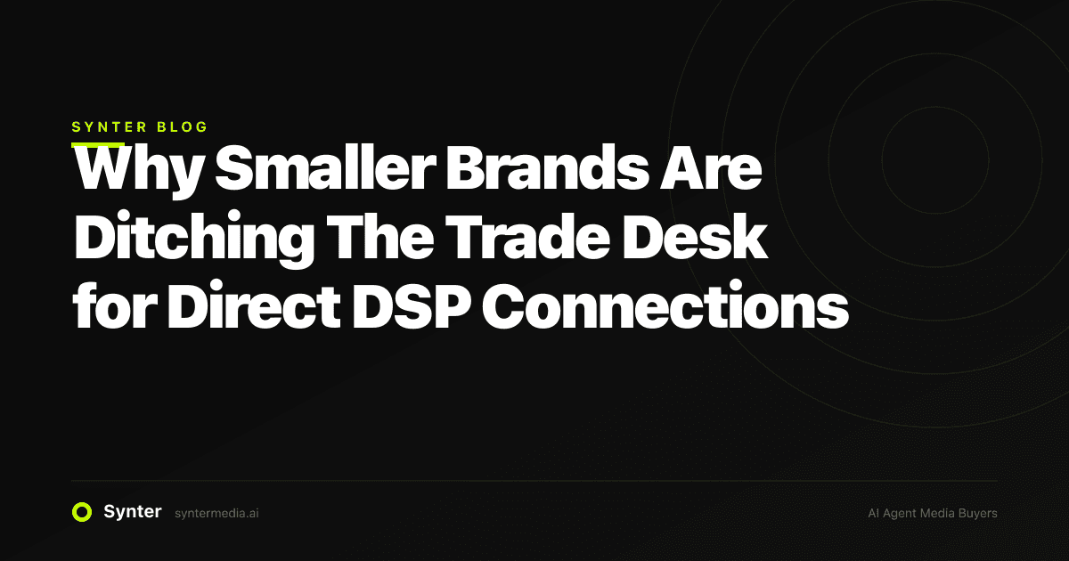 Why Smaller Brands Are Ditching The Trade Desk for Direct DSP Connections