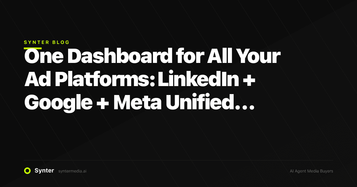 One Dashboard for All Your Ad Platforms: LinkedIn + Google + Meta Unified Reporting